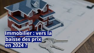 Immobilier  vers la baisse des prix en 2024 [upl. by Alane]