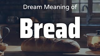 Bread Dream Meaning amp Symbolism  Interpretation Psychology [upl. by Ainoval]