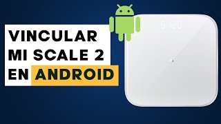 Vincular Bascula Mi Smart Scale 2 en Android 2024 [upl. by Flodnar]