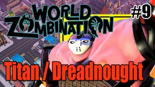 World Zombination  Infected Part 9 Titan  Dreadnought Overview [upl. by Luar]