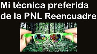 Reencuadre Mi Técnica Preferida de Programación Neurolinguistica PNL Técnica Reencuadre hipnosis pnl [upl. by Ailaza440]