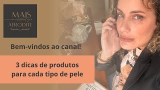 Bemvindos e 3 dicas de produtos para cada tipo de pele [upl. by Sharron733]