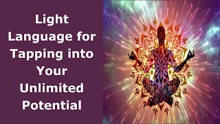 Light Language for Your Unlimited Potential [upl. by Aronle]