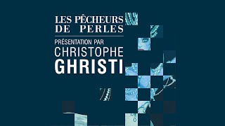 LES PÊCHEURS DE PERLES Présentation par Christophe Ghristi [upl. by Carolin]