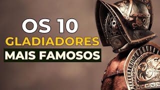 OS 10 GLADIADORES Mais FAMOSOS do IMPÉRIO ROMANO [upl. by Aynekat]