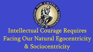 Intellectual Courage Requires Facing Our Egocentricity amp Sociocentricity [upl. by Arymat]