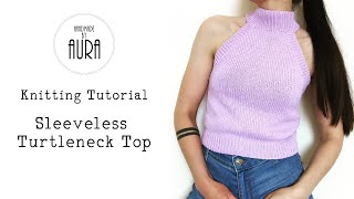 Knitting Tutorial  Sleeveless Turtleneck Top [upl. by Aciemaj]