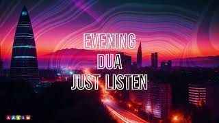 Daily Evening Duas  Just Listen  For Protection Blessings and Rizq  No Ads [upl. by Aeriell]