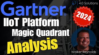 Gartner IIoT Platform Magic Quadrant 2024 Analysis w Walker Reynolds [upl. by Pittman320]