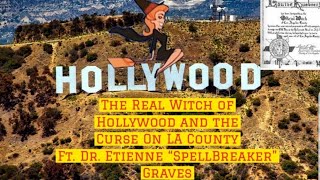 The Real Witch of Hollywood and The Curse of LA County by Dr Etienne quotSpellbreakerquot Graves [upl. by Anh686]