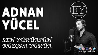 Adnan Yücel  Sen Yürürsün Rüzgar Yürür Emre Yurttakalın ⎮ŞİİR⎮ [upl. by Macguiness]