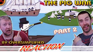 The Pig War  OverSimplified REACTION part 2 [upl. by Way31]