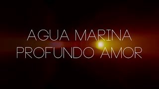 Agua Marina Profundo Amor Letra [upl. by Bailey322]