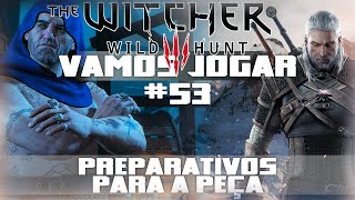 Vamos Jogar The Witcher 3  Preparativos para a peça  Parte 53 [upl. by Nroht]