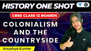 Colonialism And The Countryside One Shot  CBSE Class 12 Boards  History  Anushya Kumar [upl. by Ellevehc728]