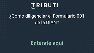 ¿Cómo diligenciar el Formulario 001 de la DIAN [upl. by Sirod]