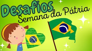 DESAFIOS SEMANA DA PÁTRIA  Independência do Brasil  7 de setembro [upl. by Fattal147]