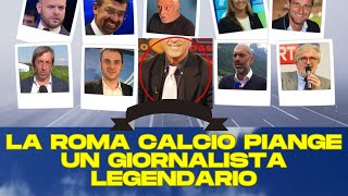 LA ROMA CALCIO PIANGE UN GIORNALISTA LEGENDARIO [upl. by Aihtnis]