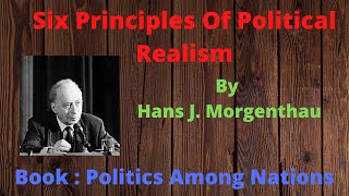 Six Principles Of Political Realism  Politics Among Nations  Hans J Morgenthau  IR [upl. by Libyc553]