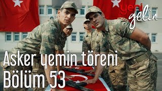 Yeni Gelin 53 Bölüm Sezon Finali  Asker Yemin Töreni [upl. by Haroppiz]