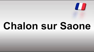 How to Pronounce Chalon sur Saone [upl. by Macdonell]