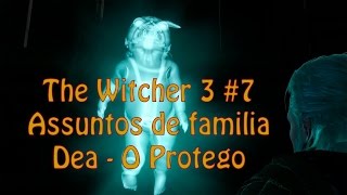 The Witcher 3 7  Assuntos de Familia Transformando o Fetulho em Protego [upl. by Ralf]