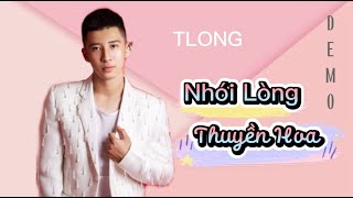 Demo Nhói Lòng Thuyền Hoa  TLong  Làm Sao Anh Có Thể Quên Đi Hết Tháng Năm Ta Có Nhau Mặn Nồng [upl. by Ennirak898]