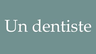 How to Pronounce Un dentiste A dentist Correctly in French [upl. by Morven]