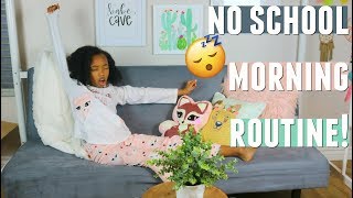 NO SCHOOL Morning Routine 2018  Lazy Morning Routine [upl. by Ailil]