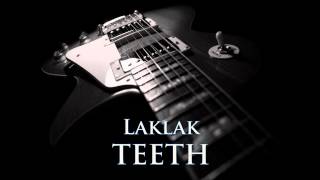 TEETH  Laklak HQ AUDIO [upl. by Ettezzus69]