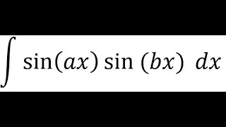 Integral of the form sinaxsinbx [upl. by Airahs842]