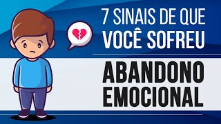 7 SINAIS DE QUE VOCÊ SOFREU ABANDONO EMOCIONAL [upl. by Aimet]