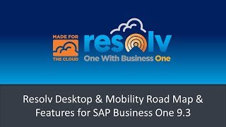 Resolv Desktop amp Mobility Road Map amp Features for SAP Business One 93 [upl. by Eerok558]