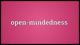 Openmindedness Meaning [upl. by Ardnua]