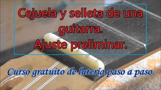 Cejuela y selleta de guitarra Ajuste preliminar [upl. by Lynnette]