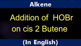 Alkenes Addition of HOBr on cis 2 butene Lecture [upl. by Acceb]