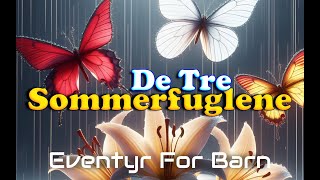 De Tre Sommerfuglene  Eventyr For Barn  Med bilder amp tekst  Barneforlaget [upl. by Yornoc]