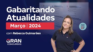 Gabaritando Atualidades  Março 2024 com Rebecca Guimarães [upl. by Coulson]