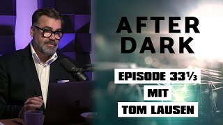 AFTER DARK mit TOM LAUSEN EPISODE 33 13 [upl. by Grieve]