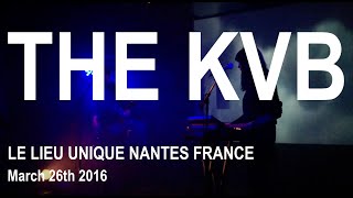 THE KVB Live Full Concert HD  Le Lieu Unique Nantes France March 26th 2016 [upl. by Adara218]