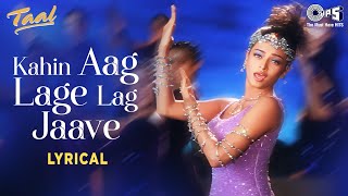 Kahin Aag Lage Lag Jaave  Lyrical  Taal  Aishwarya Rai  A R Rahman  Asha Bhosle  90s Hits [upl. by Eelanaj]