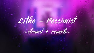 Lithe  Pessimist slowed  reverb [upl. by Croydon]