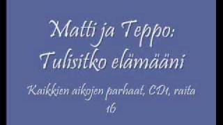 Matti ja Teppo Tulisitko elämääni [upl. by Olecram]