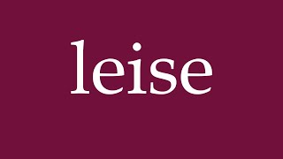 How to Pronounce leise quietly Correctly in German [upl. by Hayne]