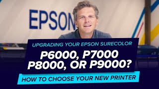 Upgrading your Epson SureColor P6000 P7000 P8000 or P9000 How To Choose Your New Printer [upl. by Rot]