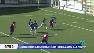 9 AGOSTO 2024 SERIE D ECCO I CALENDARI SUBITO UN TRIS DI DERBY FIDELIS CASARANO ALLA 15 [upl. by Titos681]