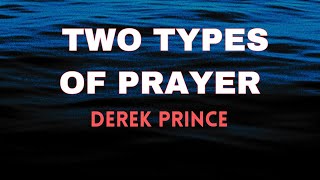 Two Types of Prayer Derek Prince bibleteaching [upl. by Rhpotsirhc226]