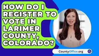 How Do I Register to Vote In Larimer County Colorado  CountyOfficeorg [upl. by Landa887]