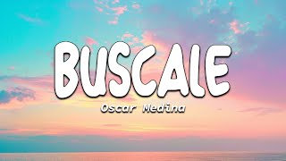 Buscale  Oscar Medina Letras [upl. by Eiramana]