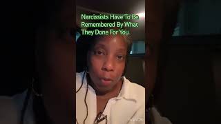 narcissists NARCISSISTS HAVE TO BE REMEMBERED BY WHAT THEY DONE FOR YOU [upl. by Margherita]